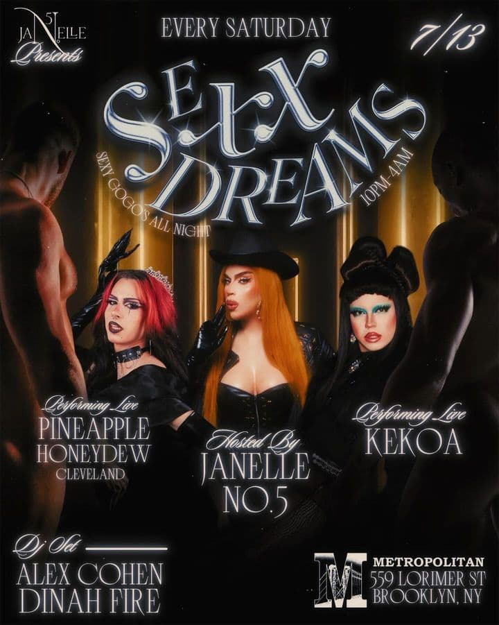 Janelle No. 5 presents Sexx Dreams, a dance party where all your naughtiest fantasies can come true. Gogo's and Drag Performances all night!